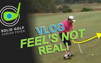 Solid Golf VLOG: Feel’s Not Real!