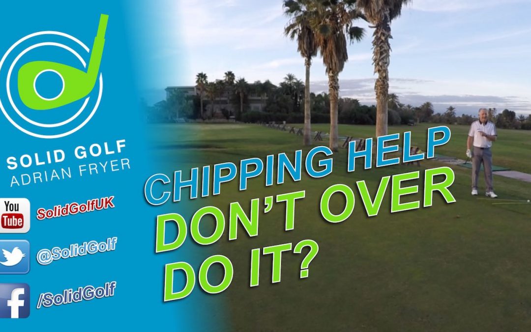 Chipping Help – Dont Over Do It