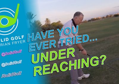 Ever tried ‘Under Reaching?’ With Solid Golf